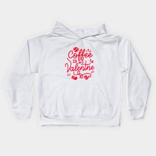 coffee is my valentine - just a girl who loves likes Kids Hoodie